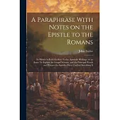 A Paraphrase With Notes on the Epistle to the Romans: To Which is Prefix’d a key To the Apostolic Writings, or an Essay To Explain the Gospel Scheme,
