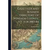 Gazetteer and Business Directory of Windsor County, Vt., for 1883-84