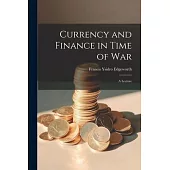 Currency and Finance in Time of war; a Lecture