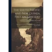 The South Pacific and New Guinea, Past and Present; With Notes on the Hervey Group, an Illustrative Song and Various Myths