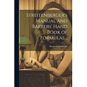 Streitenberger’s Manual and Barbers’ Hand Book of Formulas ..