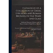 Catalogue of a Collection of Greek, Etruscan and Roman Bronzes, Fictile Ware and Glass: Presented to the Edinburgh Museum of Science and Art by Sir Hu