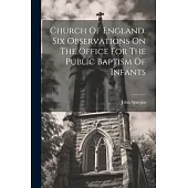 Church Of England. Six Observations On The Office For The Public Baptism Of Infants