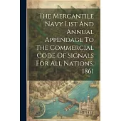 The Mercantile Navy List And Annual Appendage To The Commercial Code Of Signals For All Nations. 1861