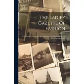 The Ladiez Gazette Of Fashion: Containing Nearly Eighty Superbly Engraved Figures Of French And English Costume