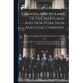 Charter And By-laws Of The Maryland And New-york Iron And Coal Company: Incorporated By An Act Of The General Assembly Of The State Of Maryland, Passe