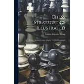 Chess Strategetics Illustrated: Military Art And Science Adapted To The Chessboard