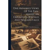 One Hundred Views Of The Pan-american Exposition, Buffalo And Niagara Falls; With A Brief Descriptive Guide To These Great Attractions