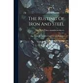 The Rusting Of Iron And Steel: How It May Be Prevented And How It Is Promoted