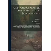Geist Und Charakter Des Achtzehnten Jahrhunderts: Politisch, Moralisch, Ästhetisch Und Wissenschaftlich Betrachtet. Cultur-charakter Des Achtzehnten J