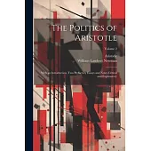 The Politics of Aristotle: With an Introduction, Two Prefactory Essays and Notes Critical and Explanatory; Volume 2