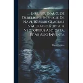 Diss. Iur. Inaug. De Derelicto, In Specie De Navi, In Mari Glaciali Naufragio Rupta, A Vectoribus Abdicata, Et Ab Alio Inventa