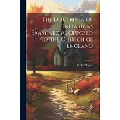 The Doctrines of Unitarians Examined as Opposed to the Church of England