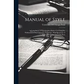 Manual of Style: A Compilation of Typographical Rules Governing the Publications of the University of Chicago, With Specimens of Types