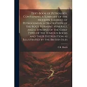 Text-book of Petrology, Containing a Summary of the Modern Theories of Petrogenesis, a Description of the Rock-forming Minerals, and a Synopsis of the