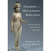 Figurines in Hellenistic Babylonia: Miniaturization and Cultural Hybridity