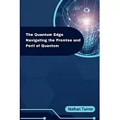 The Quantum Edge: Navigating the Promise and Peril of Quantum