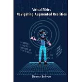 Virtual Ethics: Navigating Augmented Realities