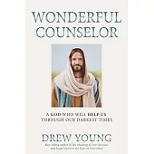 Wonderful Counselor: A God Who Will Help Us Through Our Darkest Times