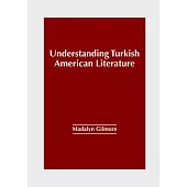 Understanding Turkish American Literature