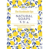 The Handmade Spa: Natural Soaps: Indulge Yourself with 16 Eco-Friendly Recipes to Make at Home