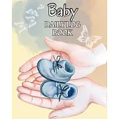 Baby’s Daily Log Book: Monitor Notes For Daycare, Babysitter, Caregiver, Infants and Babies