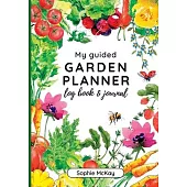 My Guided Garden Planner Log Book and Journal: The Gardener’s Year-Round Companion for Planning, Tracking, and Celebrating Garden Life