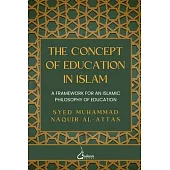 The concept of Education in Islam: A Framework for an Islamic Philosophy of Education