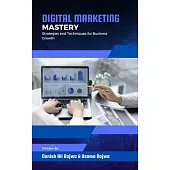 Digital Marketing Mastery: Strategies and Techniques for Business Growth