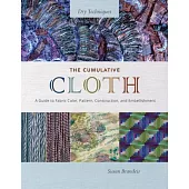 The Cumulative Cloth, Dry Techniques: A Guide to Fabric Color, Pattern, Construction, and Embellishment