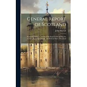 General Report of Scotland: Statistical Tables, or, Result of the Inquiries Regarding the Geographical, Agricultural, and Political State of Scotl