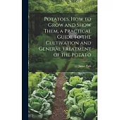 Potatoes, how to Grow and Show Them, a Practical Guide to the Cultivation and General Treatment of the Potato