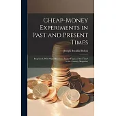 Cheap-money Experiments in Past and Present Times; Reprinted, With Slight Revision, From 