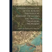 General Catalogue of the Auburn Theological Seminary, Including the Trustees, Treasurers, Professors