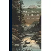 Catull’s Buch der Lieder: In Deutscher Nachbildung