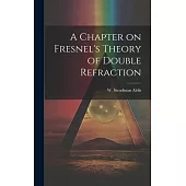 A Chapter on Fresnel’s Theory of Double Refraction