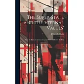 The Super-State and the ’Eternal Values’; Being the Herbert Spencer Lecture Delivered Before the Uni