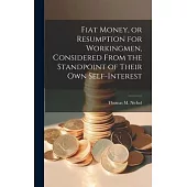 Fiat Money, or Resumption for Workingmen, Considered From the Standpoint of Their own Self-Interest