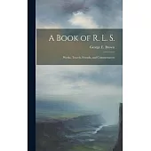 A Book of R. L. S.: Works, Travels, Friends, and Commentators