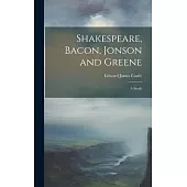 Shakespeare, Bacon, Jonson and Greene; a Study