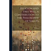 Religion and Free Will, a Contribution to the Philosophy of Values