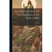 An Exposition of the Parables of Our Lord