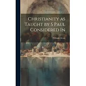 Christianity as Taught by S Paul Considered In