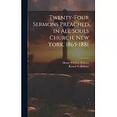 Twenty-Four Sermons Preached in All Souls Church, New York, 1865-1881