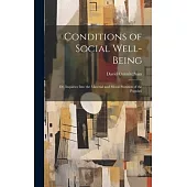 Conditions of Social Well-being; or, Inquiries Into the Material and Moral Postition of the Populati