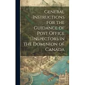 General Instructions for the Guidance of Post Office Inspectors in the Dominion of Canada