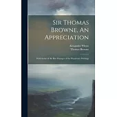 Sir Thomas Browne, An Appreciation: With Some of the Best Passages of the Physician’s Writings