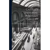 Cassell’s Universal Portrait Gallery: A Collection of Portraits of Celebrities, English and Foreign With Fac-simile Autographs