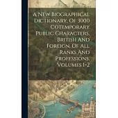 A New Biographical Dictionary, Of 3000 Cotemporary Public Characters, British And Foreign, Of All Ranks And Professions, Volumes 1-2