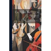 Catone In Utica: Dramma Per Musica